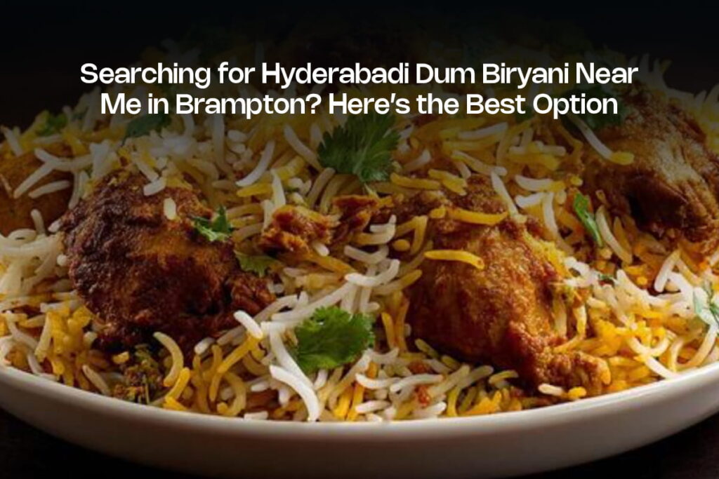 Hyderabadi Dum Biryani Near Me in Brampton