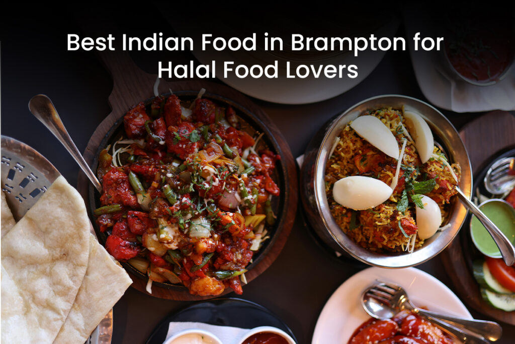 Best Indian Food in Brampton for Halal Food Lovers